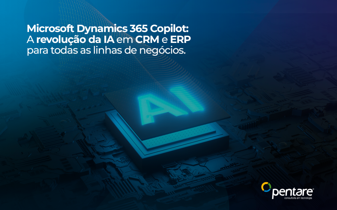 Microsoft Dynamics 365 Copilot: A revolução da IA em CRM e ERP para todas as linhas de negócios.